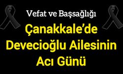 Çanakkale’de Devecioğlu Ailesinin Acı Günü