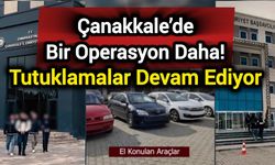 Çanakkale’de Bir Operasyon Daha! Tutuklamalar Devam Ediyor