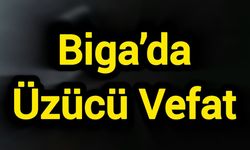 Çanakkale Biga’da Üzücü Vefat