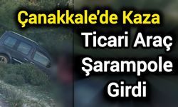 Çanakkale'de Kaza: Ticari Araç Şarampole Girdi