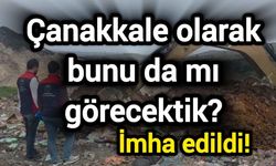 Çanakkale olarak bunu da mı görecektik? İmha edildi!