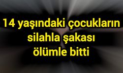 14 yaşındaki çocukların silahla şakası ölümle bitti