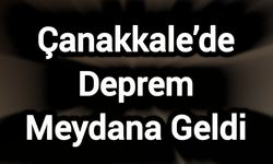 Çanakkale’de Deprem Meydana Geldi
