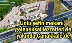 Ünlü şefin mekanı yakında Çanakkale’de