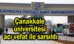 Çanakkale üniversitesi acı vefat ile sarsıldı