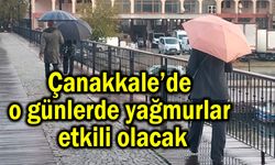 Çanakkale’de o günlerde yağmurlar etkili olacak