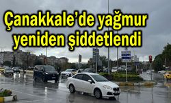 Çanakkale’de yağmur yeniden şiddetlendi