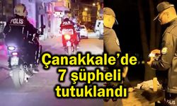 Çanakkale’de 7 şüpheli tutuklandı (Video)