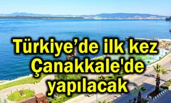 Türkiye'de ilk kez Çanakkale'de yapılacak