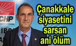Çanakkale siyasetini sarsan ani ölüm