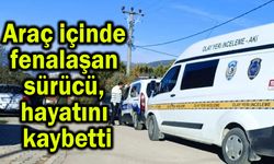 Araç içinde fenalaşan sürücü, hayatını kaybetti