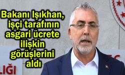 Bakanı Işıkhan, işçi tarafının görüşlerini aldı