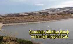 Çanakkale Atikhisar Barajı onarım işleri yaptırılacak