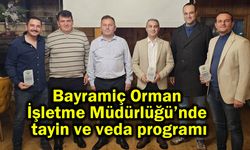 Bayramiç Orman İşletme Müdürlüğü’nde tayin ve veda programı