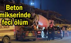 Beton mikserinde feci ölüm!