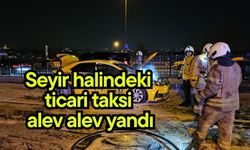 Seyir halindeki ticari taksi alev alev yandı