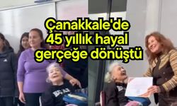 Çanakkale'de 45 yıllık hayal gerçeğe dönüştü