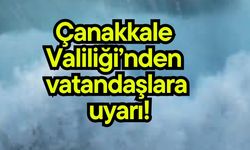 Çanakkale Valiliği’nden vatandaşlara uyarı!