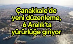 Çanakkale'de yeni düzenleme, 6 Aralık'ta yürürlüğe giriyor