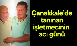 Çanakkale’de tanınan işletmecinin acı günü