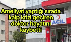 Ameliyat yaptığı sırada kalp krizi geçiren doktor hayatını kaybetti