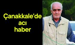 Çanakkale'de acı haber