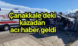 Çanakkale'deki kazadan acı haber geldi