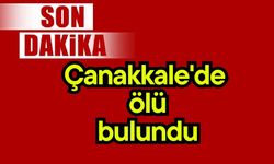 Çanakkale'de ölü bulundu