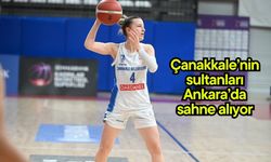 Çanakkale’nin sultanları Ankara’da sahne alıyor