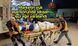 Marketin yük asansöründe sıkışan işçi ağır yaralandı