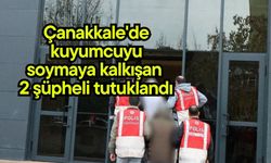 Çanakkale'de kuyumcuyu soymaya kalkışan 2 şüpheli tutuklandı