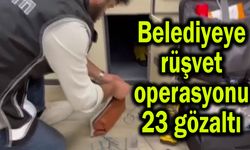 Belediyeye rüşvet operasyonu 23 gözaltı (Video)
