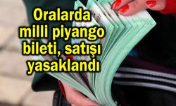 Oralarda milli piyango bileti satışı yasaklandı