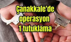 Çanakkale'de operasyon: 1 tutuklama