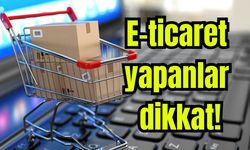 E-ticaret yapanlar dikkat