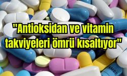 "Antioksidan ve vitamin takviyeleri ömrü kısaltıyor"