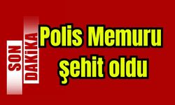 Polis Memuru şehit oldu