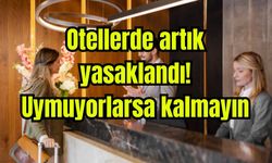 Otellerde artık yasaklandı! Uymuyorlarsa kalmayın