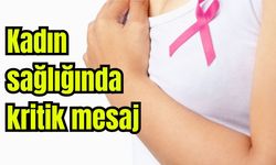 Kadın sağlığında kritik mesaj
