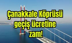 Çanakkale Köprüsü geçiş ücretine zam!