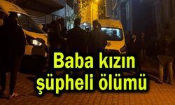 Baba kızın şüpheli ölümü (Video)