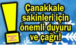 Çanakkale sakinleri için önemli duyuru ve çağrı!
