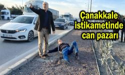Çanakkale istikametinde can pazarı