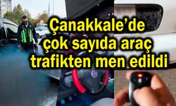 Çanakkale’de çok sayıda araç trafikten men edildi