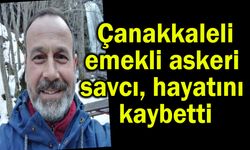 Çanakkaleli emekli askeri savcı hayatını kaybetti