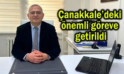 Çanakkale’deki önemli göreve getirildi