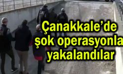Çanakkale’de şok operasyonla yakalandılar (Video)