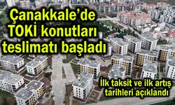Çanakkale’de TOKİ konutlarında teslim süreci başladı