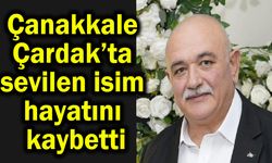 Çanakkale Çardak’ta sevilen isim hayatını kaybetti