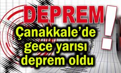 Çanakkale’de gece yarısı deprem oldu